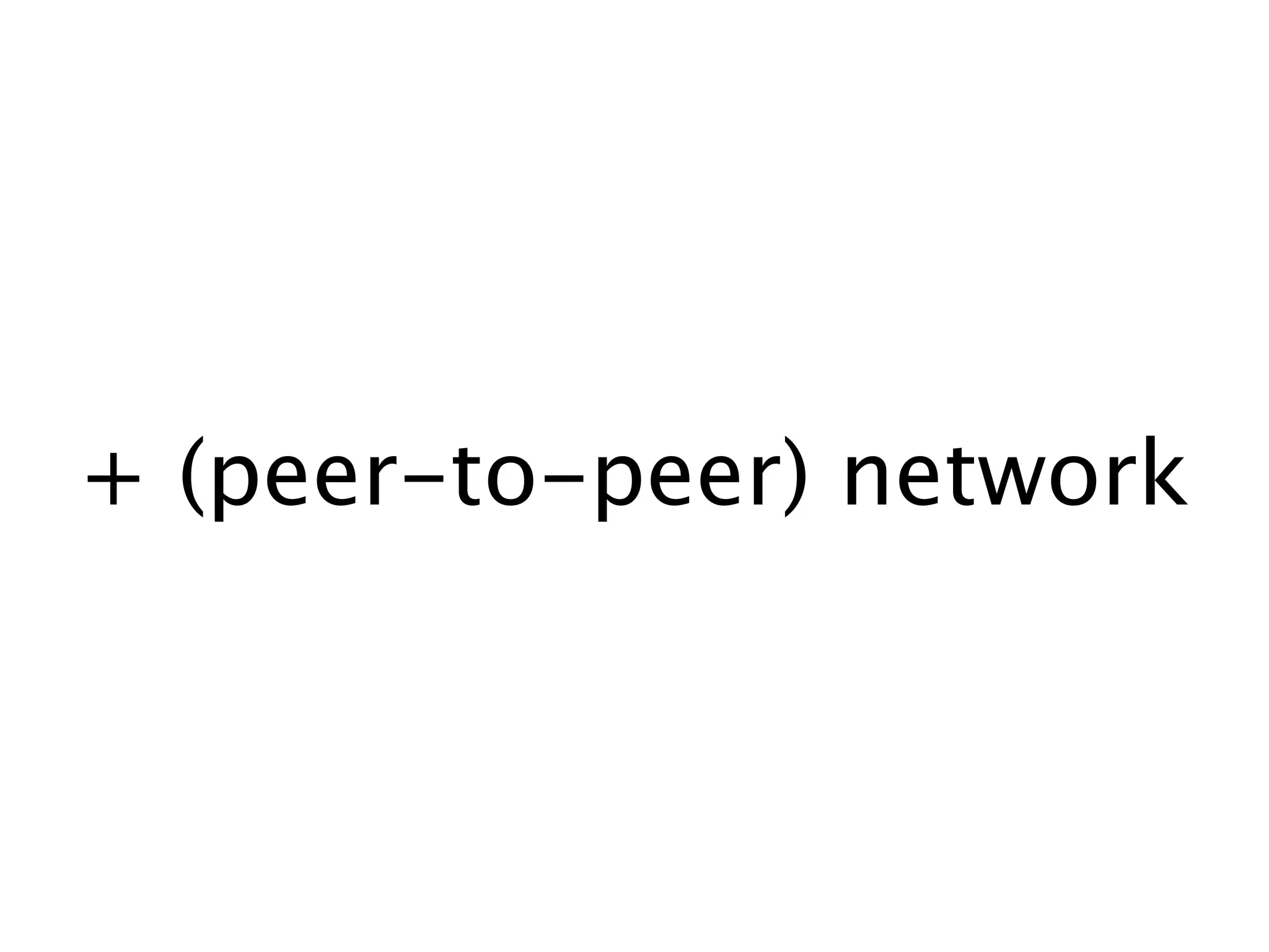 + (peer-to-peer) network
 