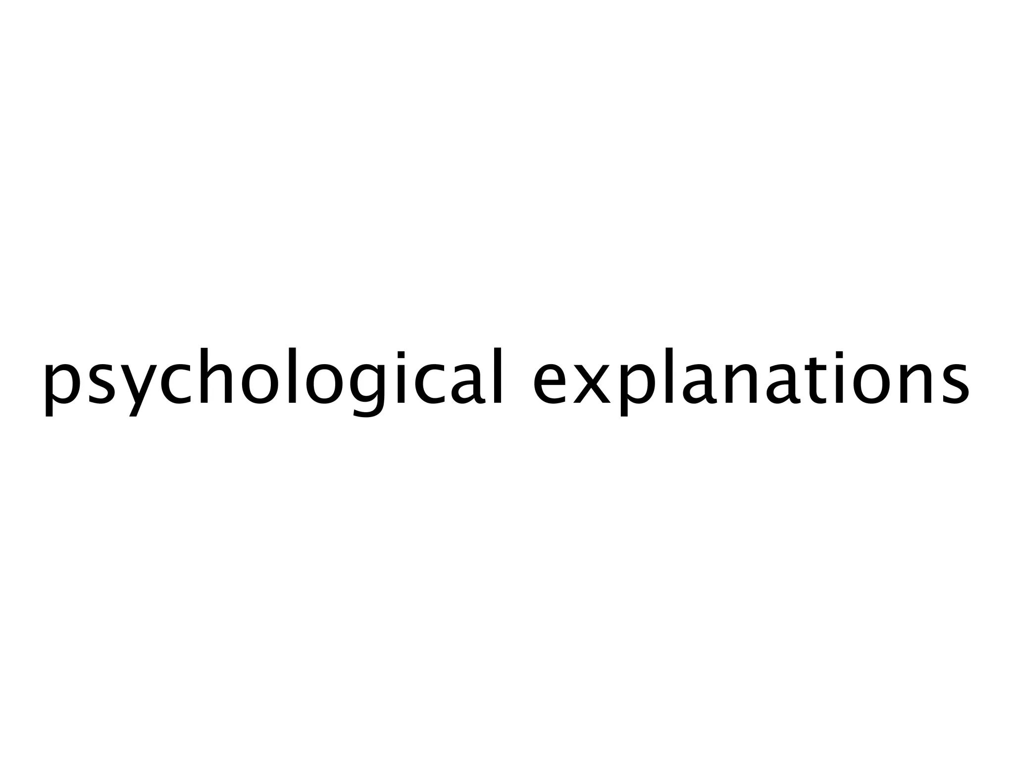 psychological explanations
 