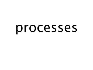 processes
 