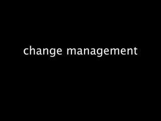 change management
 