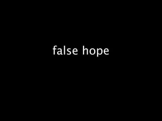 false hope
 