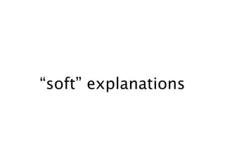 “soft” explanations
 
