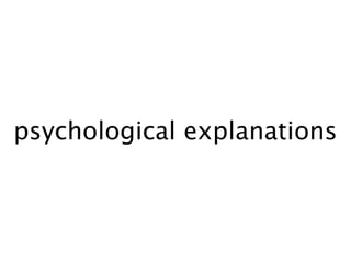 psychological explanations
 
