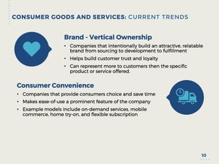 CONSUMER GOODS AND SERVICES: CURRENT TRENDS
10
Brand - Vertical Ownership
•  Companies that intentionally build an attract...