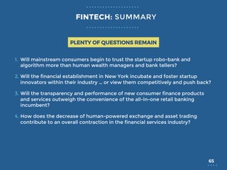 65
1.  Will mainstream consumers begin to trust the startup robo-bank and
algorithm more than human wealth managers and ba...
