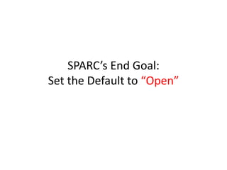 SPARC’s End Goal:
Set the Default to “Open”
 
