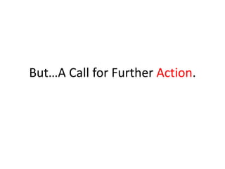 But…A Call for Further Action.
 