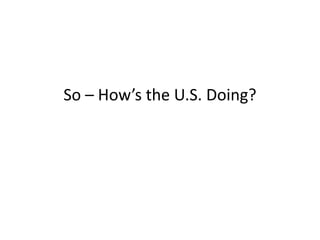 So – How’s the U.S. Doing?
 