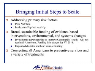 Bringing Initial Steps to Scale
o  Addressing primary risk factors
n  Poor Nutrition
n  Inadequate Physical Activity
o  Br...