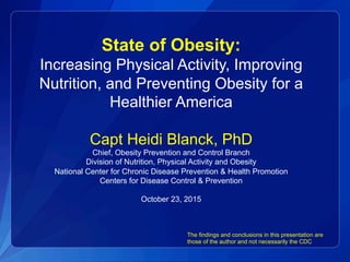 State of Obesity:
Increasing Physical Activity, Improving
Nutrition, and Preventing Obesity for a
Healthier America
Capt H...