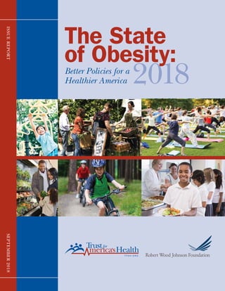ISSUEREPORTSEPTEMBER2018
2018
The State
of Obesity:Better Policies for a
Healthier America
 