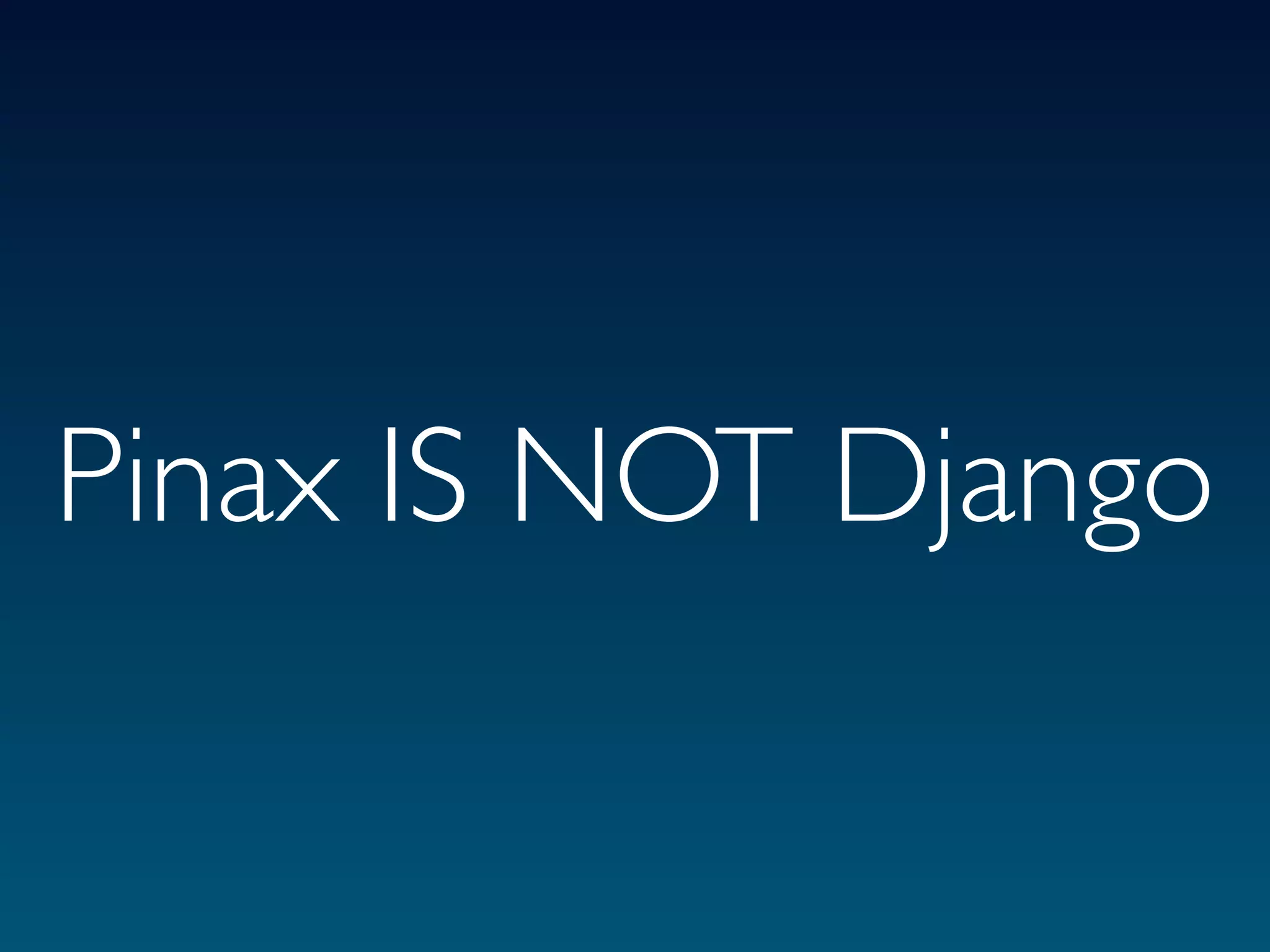 Pinax IS NOT Django
 