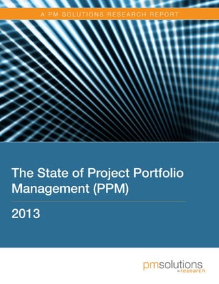 M e d i a P a r t n e r
A P M S O L U T I O N S R E S E A R C H R E P O R T
The State of Project Portfolio
Management (PPM)
2013
 