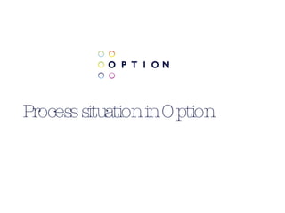 Process situation in Option 