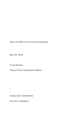 State of Public Sector Cloud Computing
May 20, 2010
Vivek Kundra
Federal Chief Information Officer
1
TABLE OF CONTENTS
Executive Summary
 