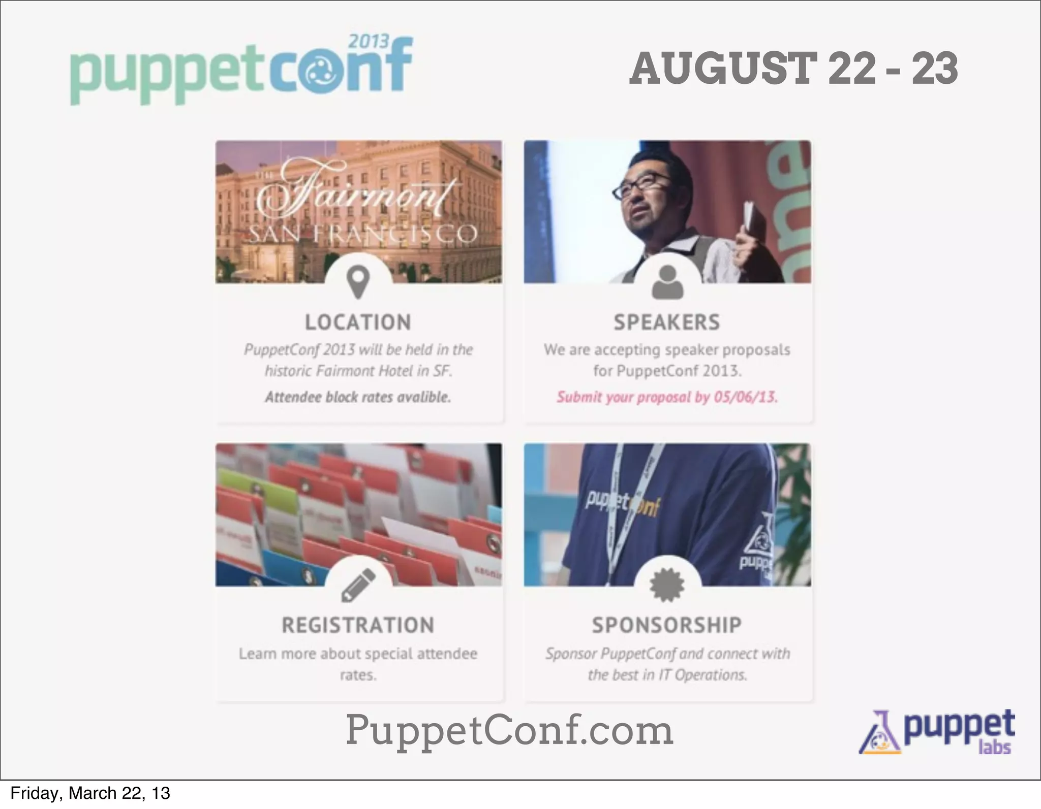 AUGUST 22 - 23




                       PuppetConf.com
Friday, March 22, 13
 