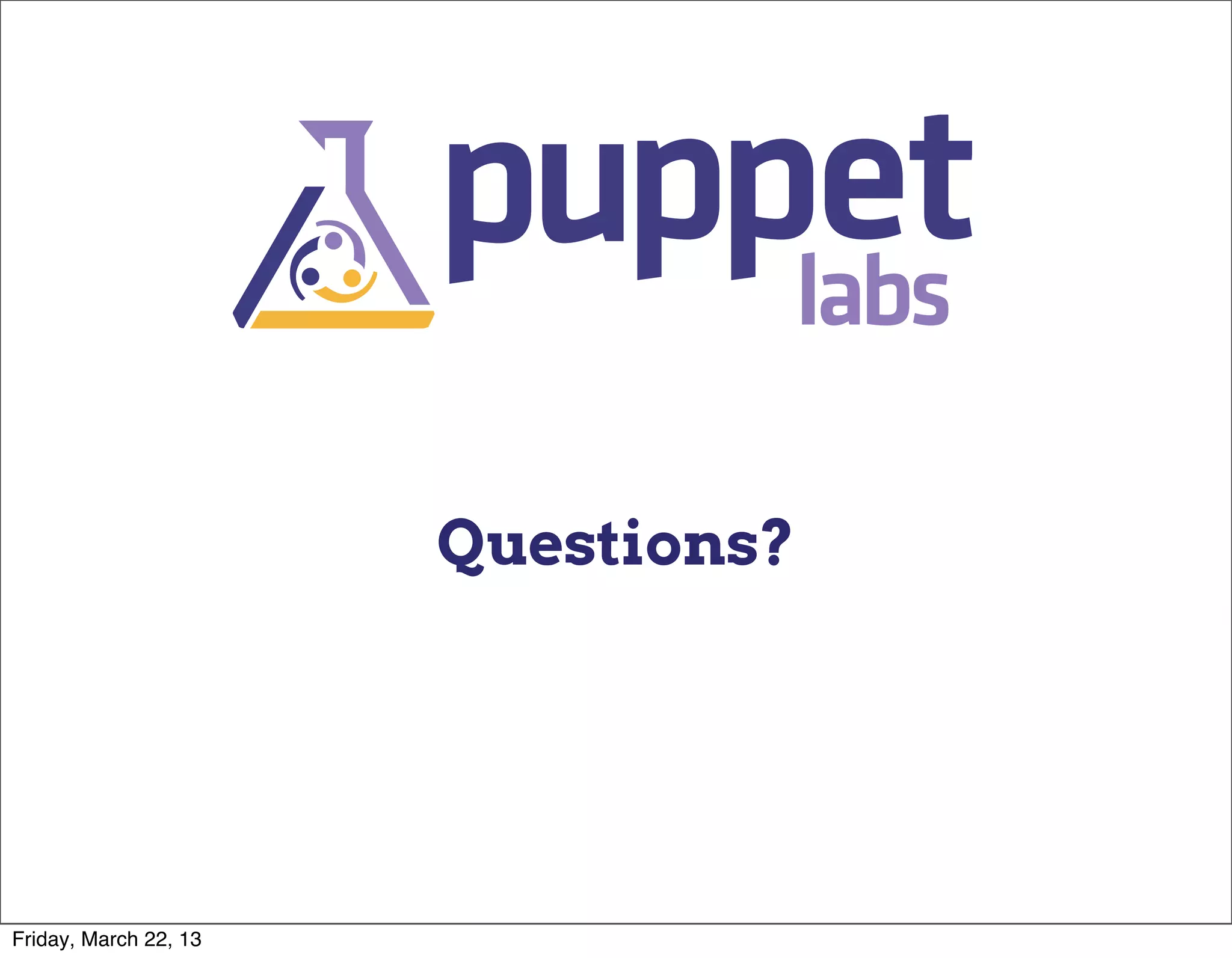 Questions?




Friday, March 22, 13
 