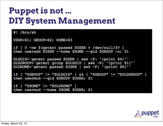 Puppet is not ...
     DIY System Management




Friday, March 22, 13
 