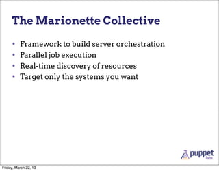 The Marionette Collective

     •    Framework to build server orchestration
     •    Parallel job execution
     •    Re...