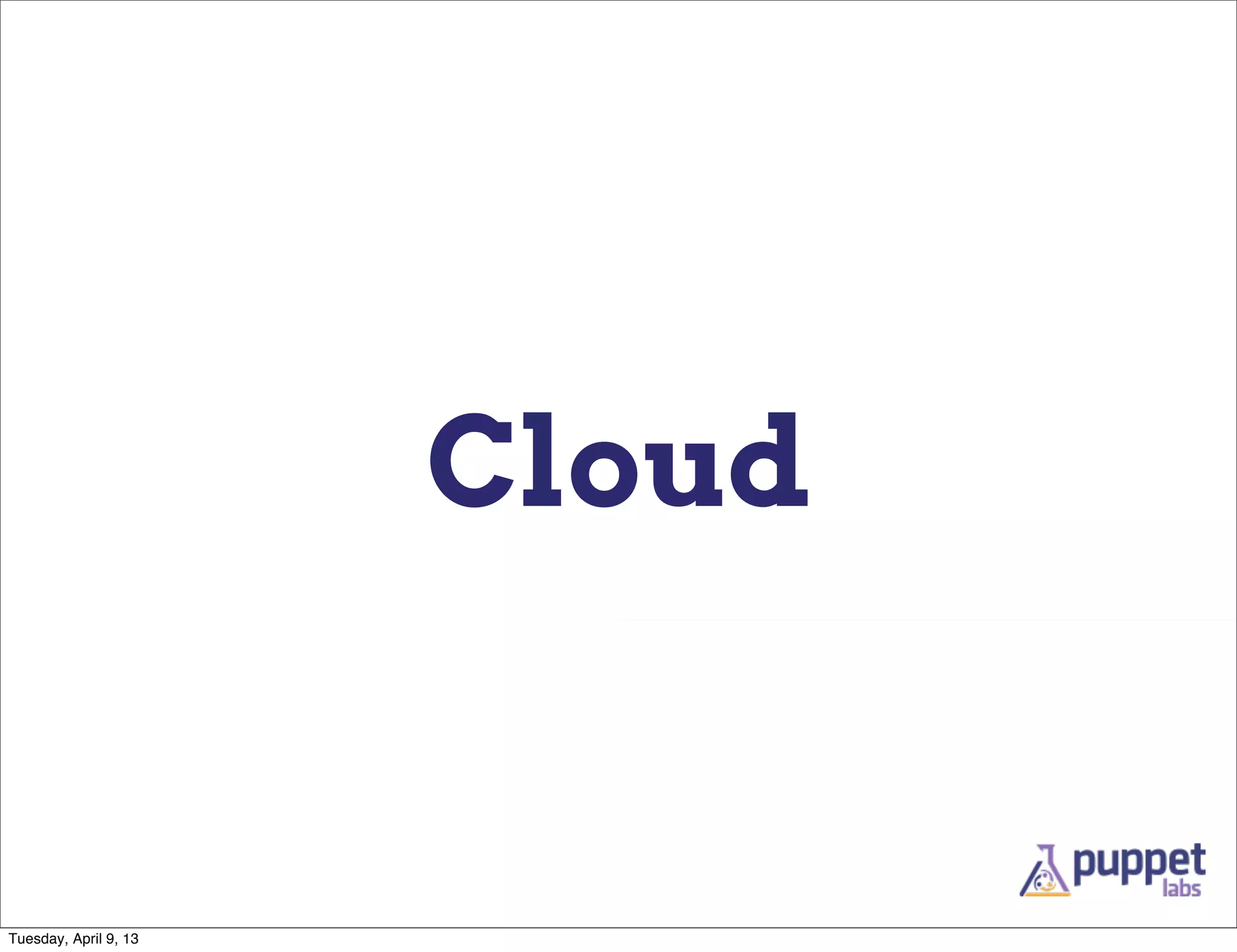 Cloud


Tuesday, April 9, 13
 