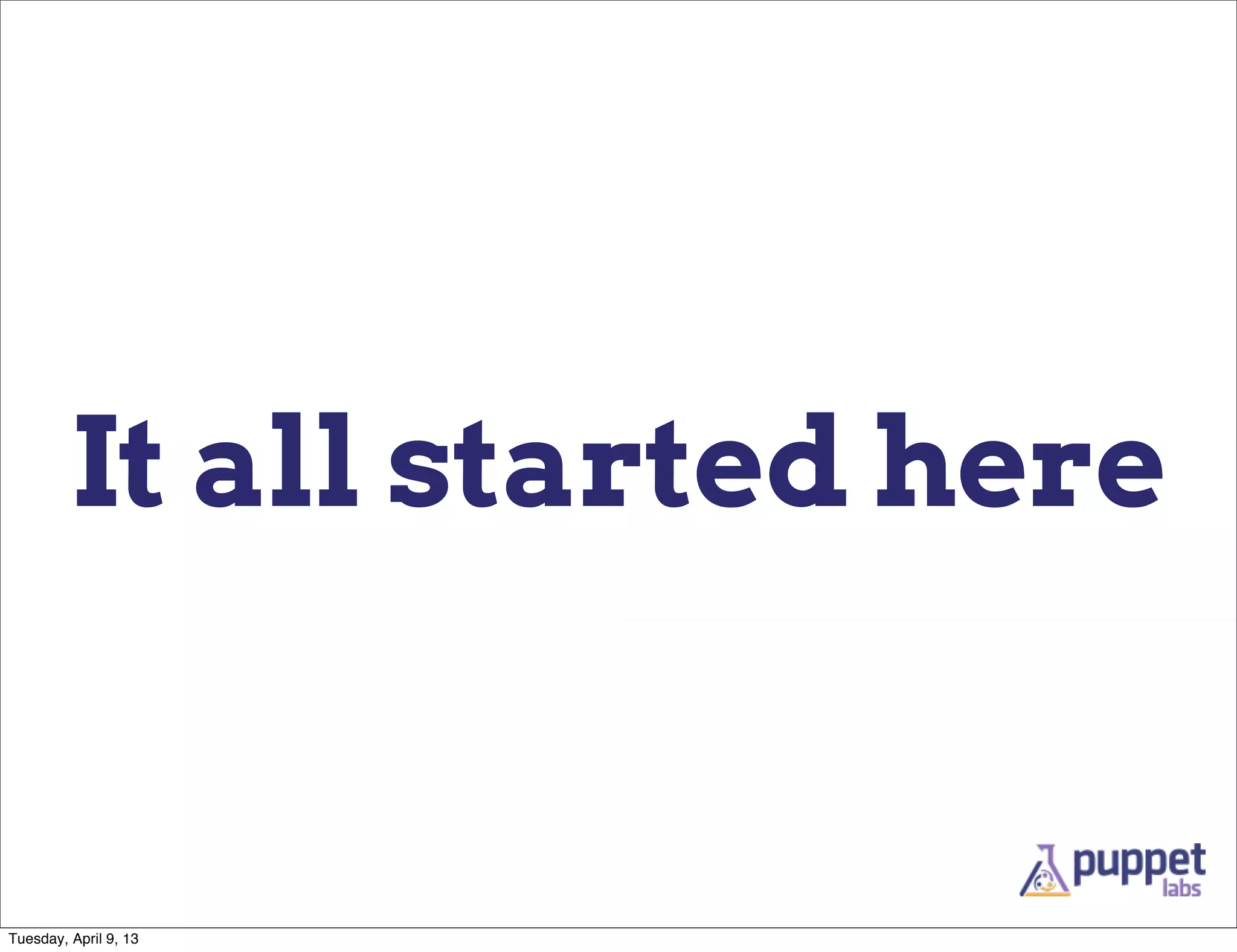 It all started here


Tuesday, April 9, 13
 