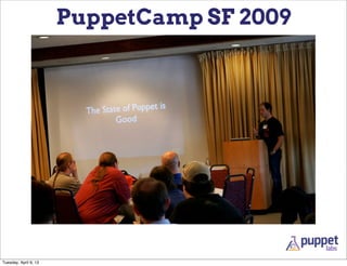 PuppetCamp SF 2009




Tuesday, April 9, 13
 