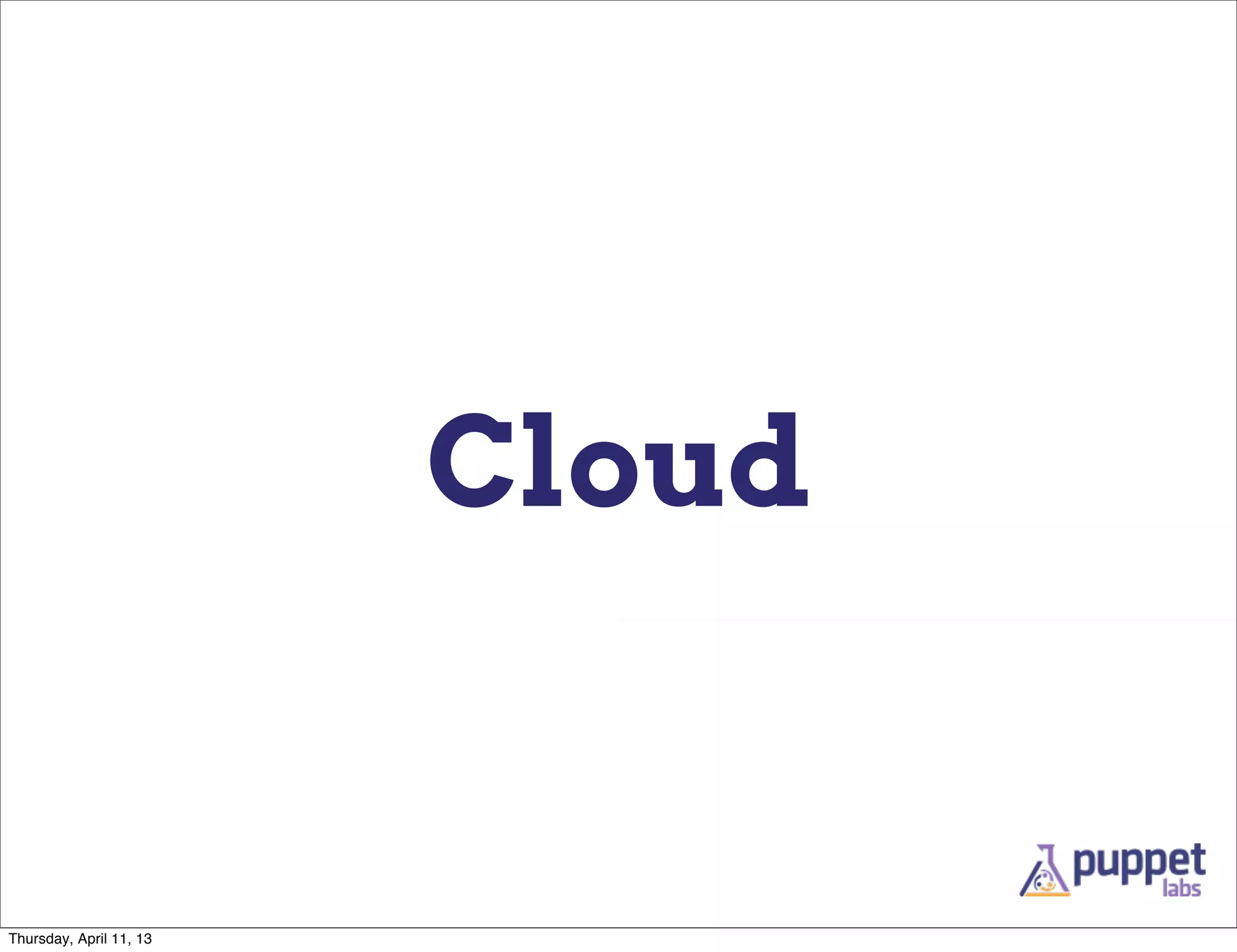 Cloud


Thursday, April 11, 13
 