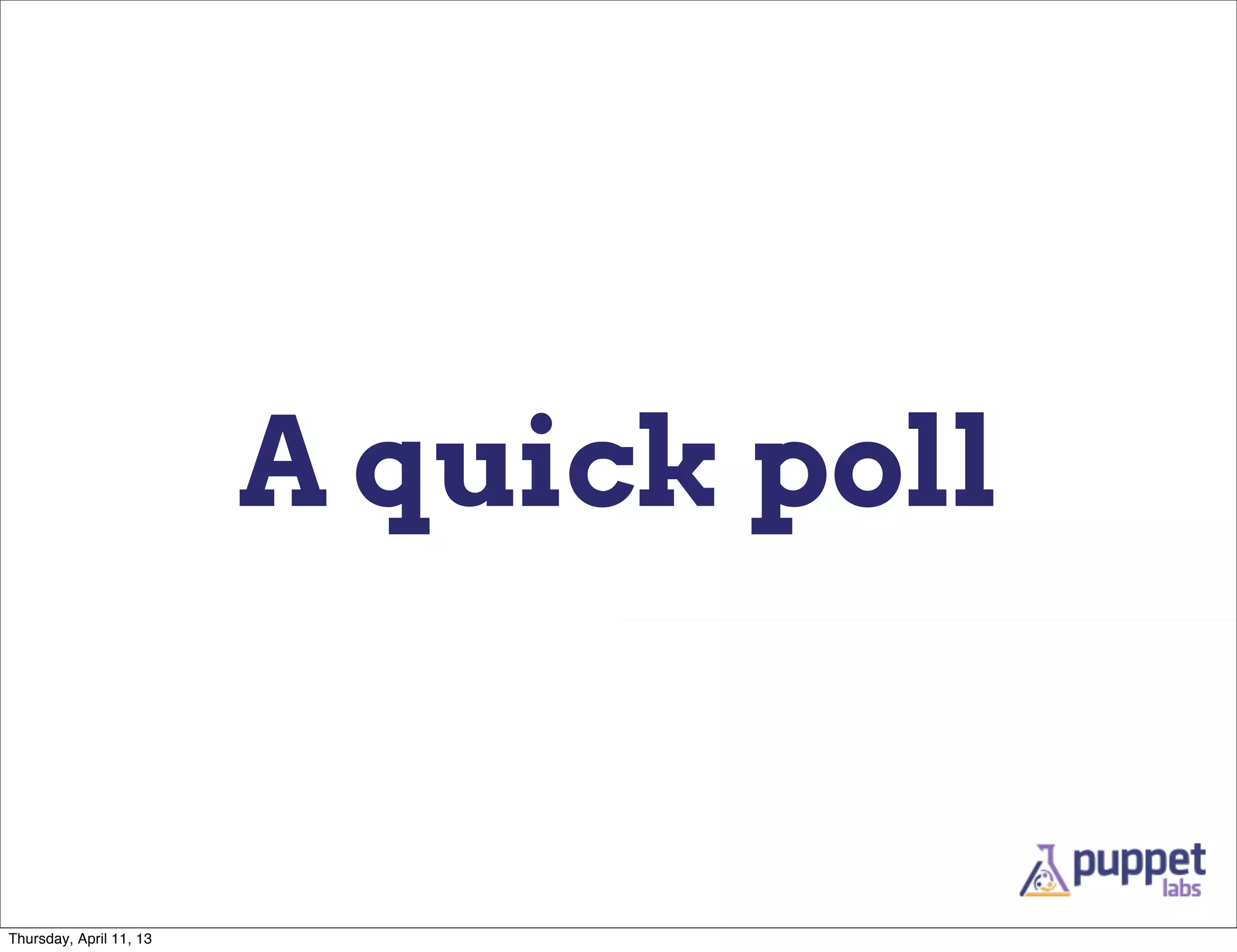 A quick poll


Thursday, April 11, 13
 