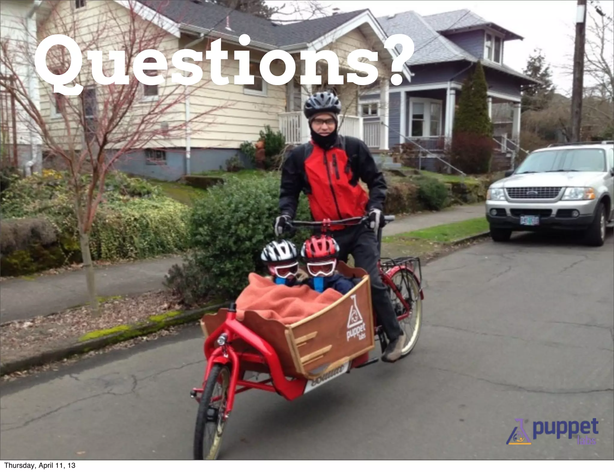 Questions?




Thursday, April 11, 13
 