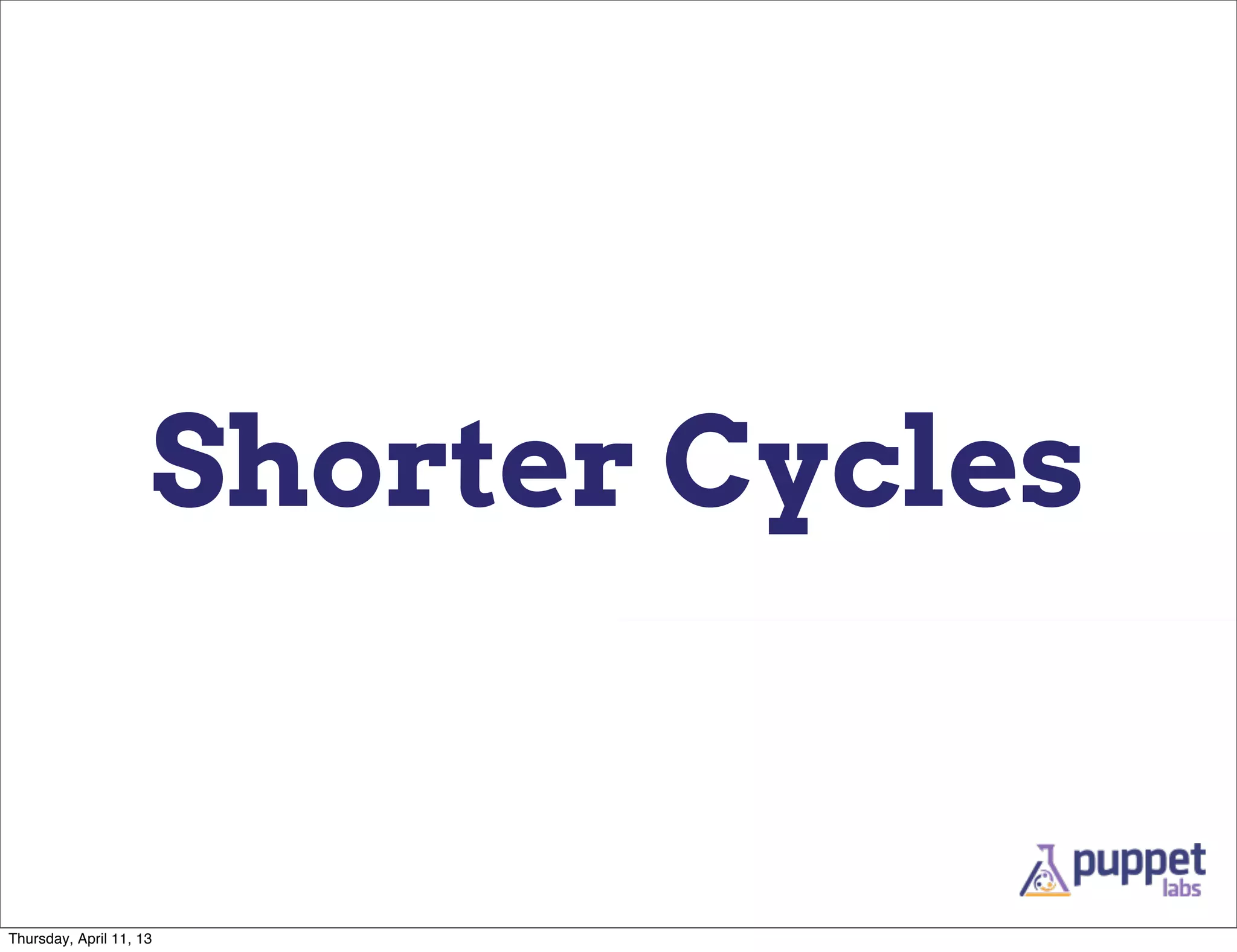 Shorter Cycles


Thursday, April 11, 13
 