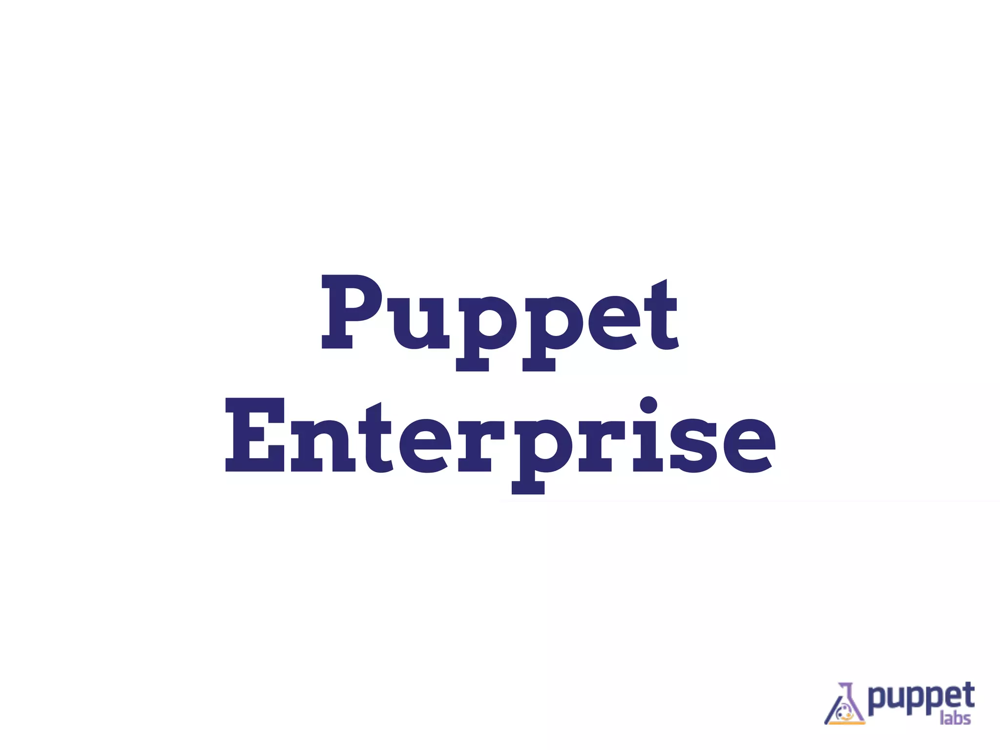 Puppet
Enterprise
 