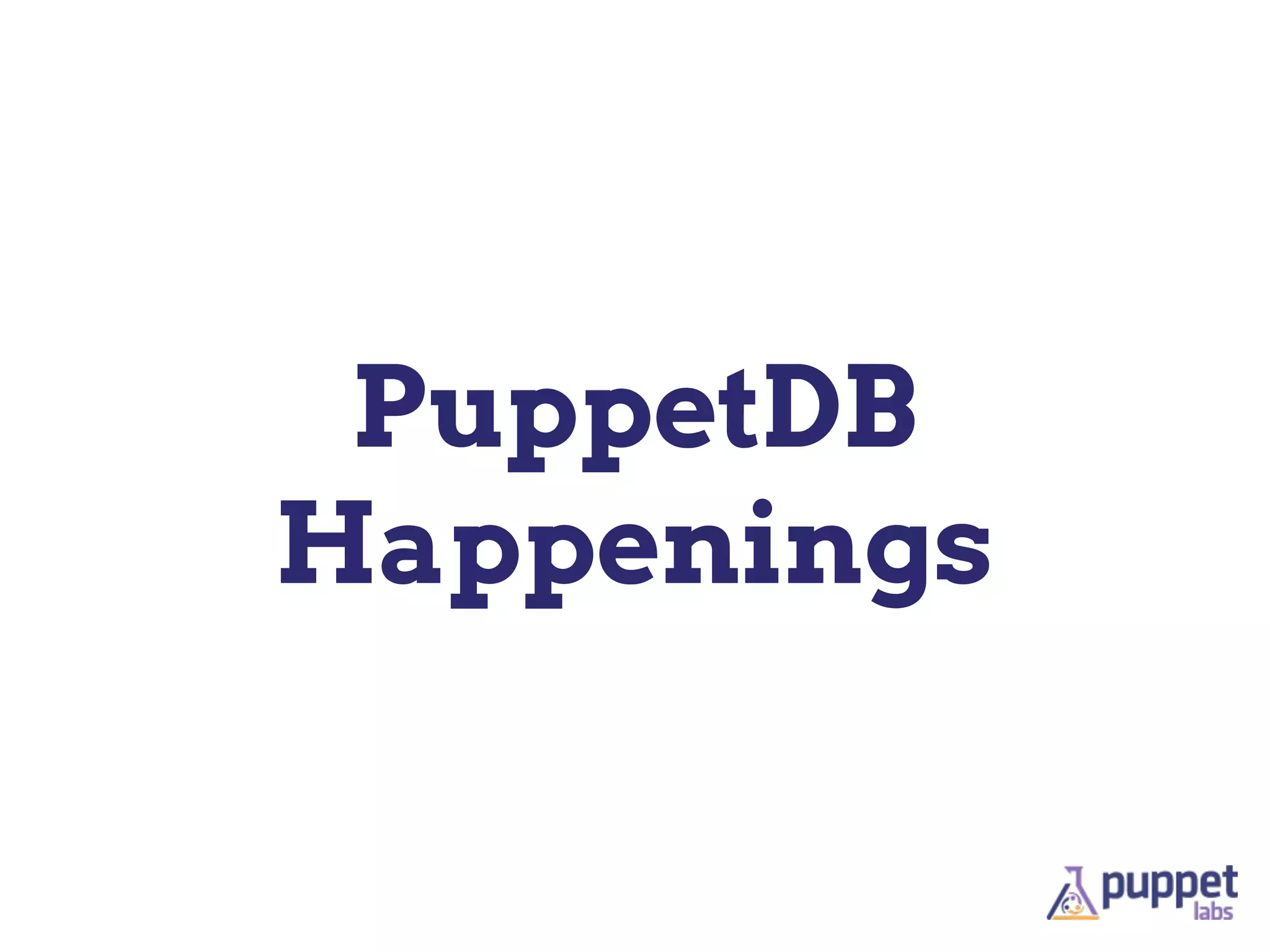 PuppetDB
Happenings
 