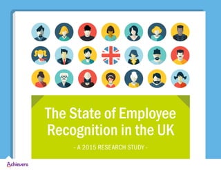 The State of Employee
Recognition in the UK
- A 2015 RESEARCH STUDY -
 