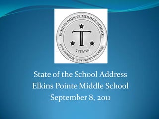 State of the School Address Elkins Pointe Middle School September 8, 2011 