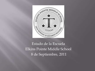 Estado de la Escuela Elkins Pointe Middle School  8 de Septiembre, 2011 