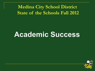 1
Medina City School District
State of the Schools Fall 2012
Academic Success
 