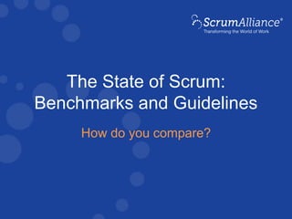 The State of Scrum:
Benchmarks and Guidelines
How do you compare?
 