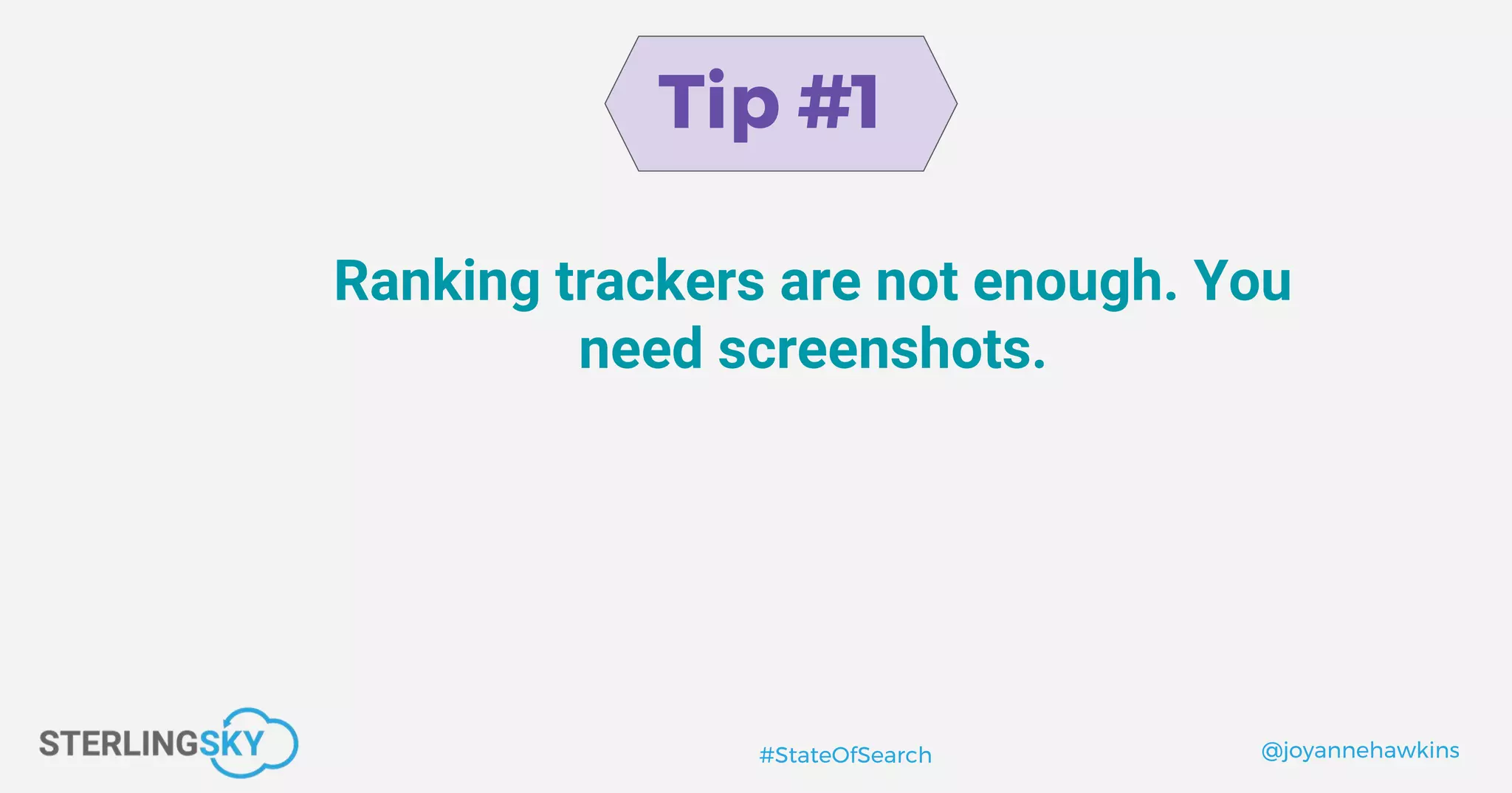 @joyannehawkins#StateOfSearch
Tip #1
Ranking trackers are not enough. You
need screenshots.
 