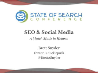 SEO & Social Media 
A Match Made in Heaven 
Brett Snyder 
Owner, Knucklepuck 
@BrettASnyder 
 