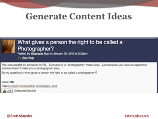 Generate Content Ideas 
@BrettASnyder #stateofsearch 
 