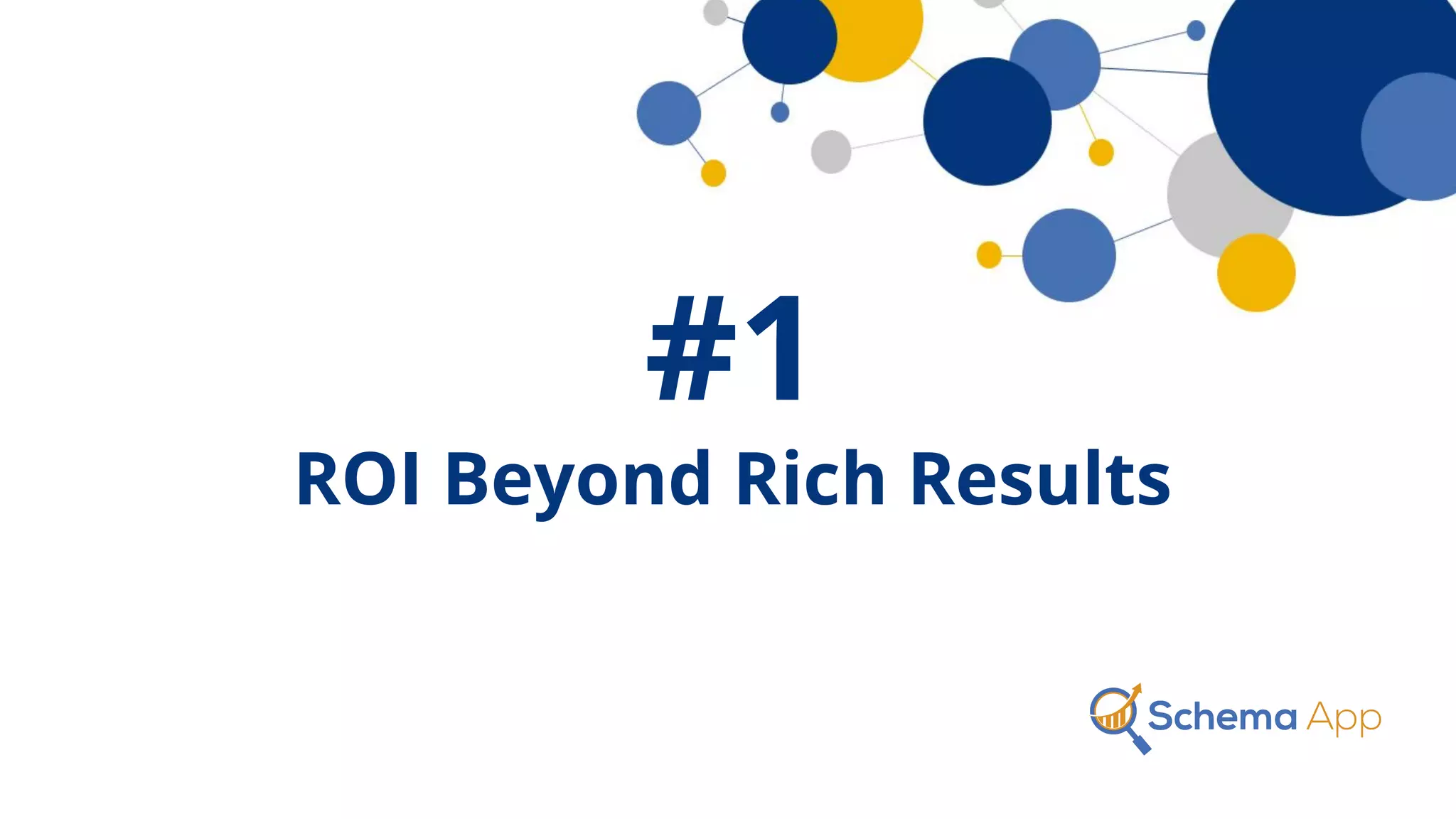 #1
ROI Beyond Rich Results
 