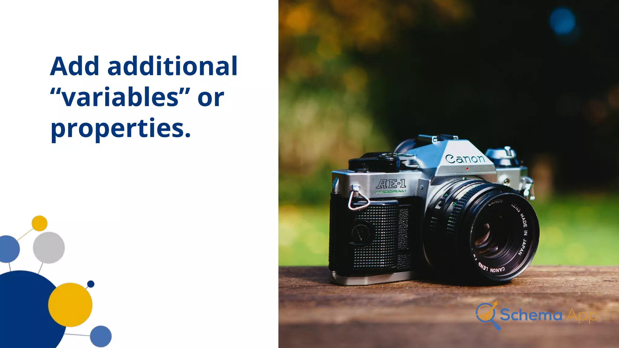 Add additional
“variables” or
properties.
 