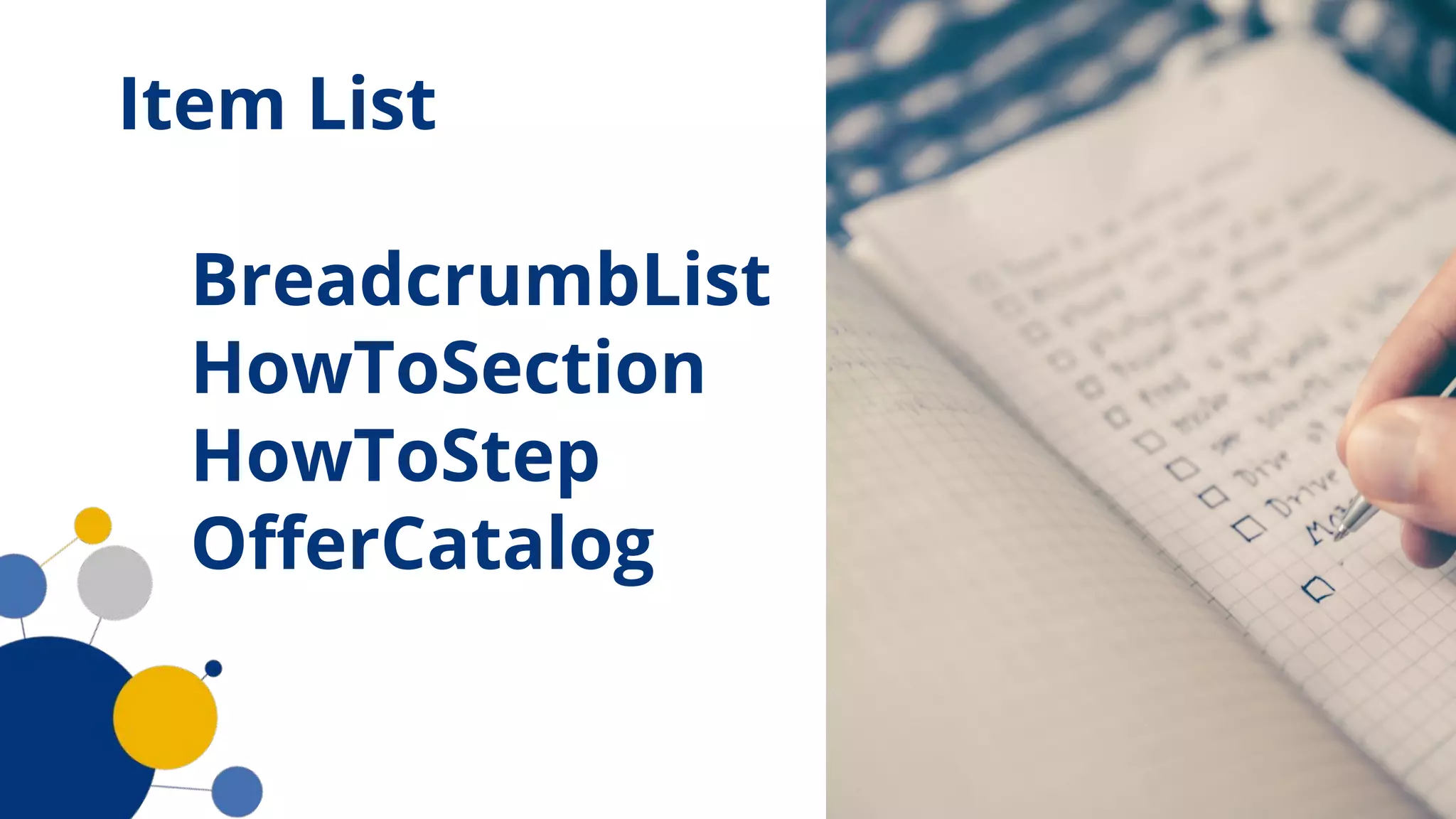Item List
BreadcrumbList
HowToSection
HowToStep
OﬀerCatalog
 