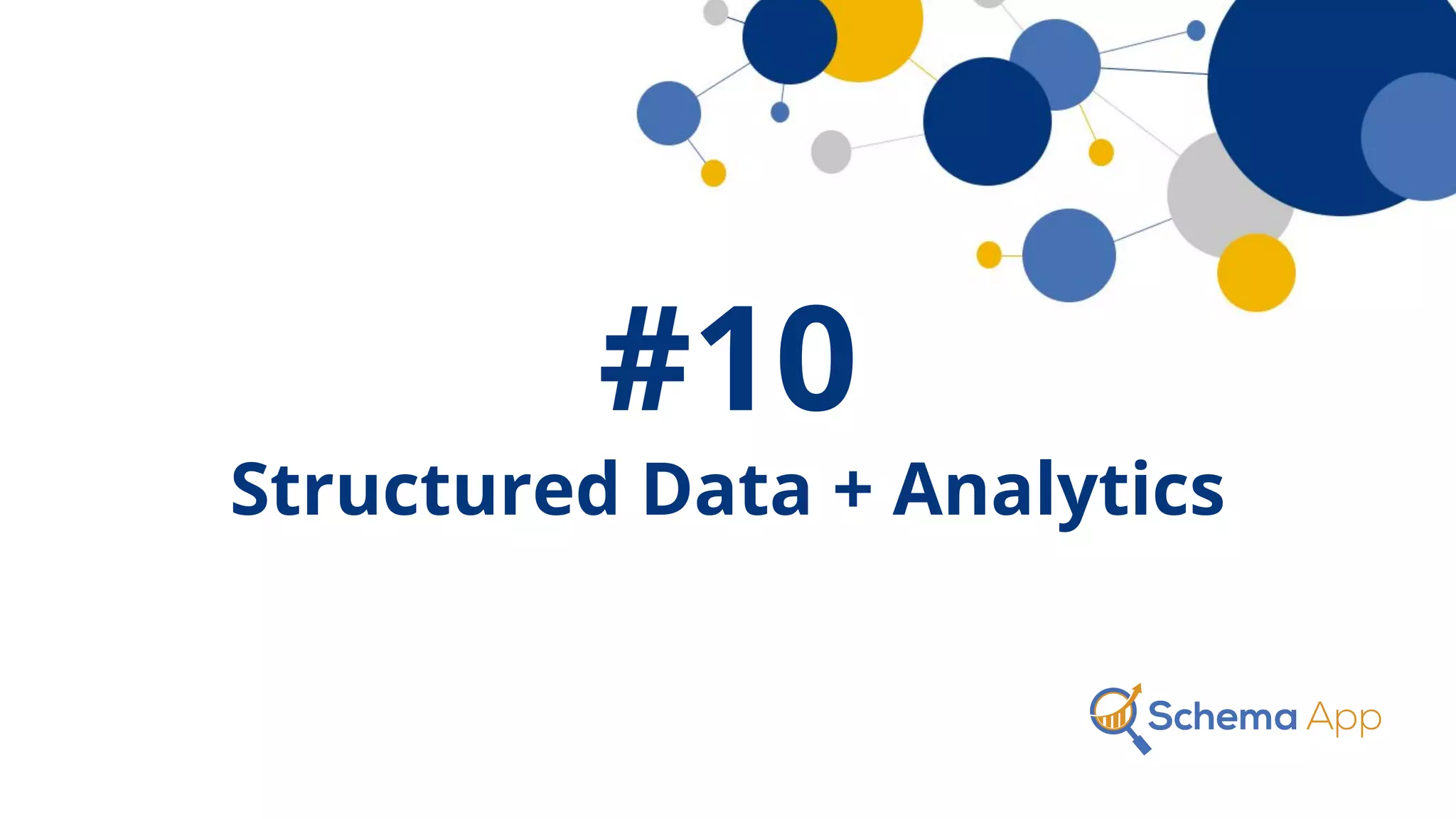 #10
Structured Data + Analytics
 