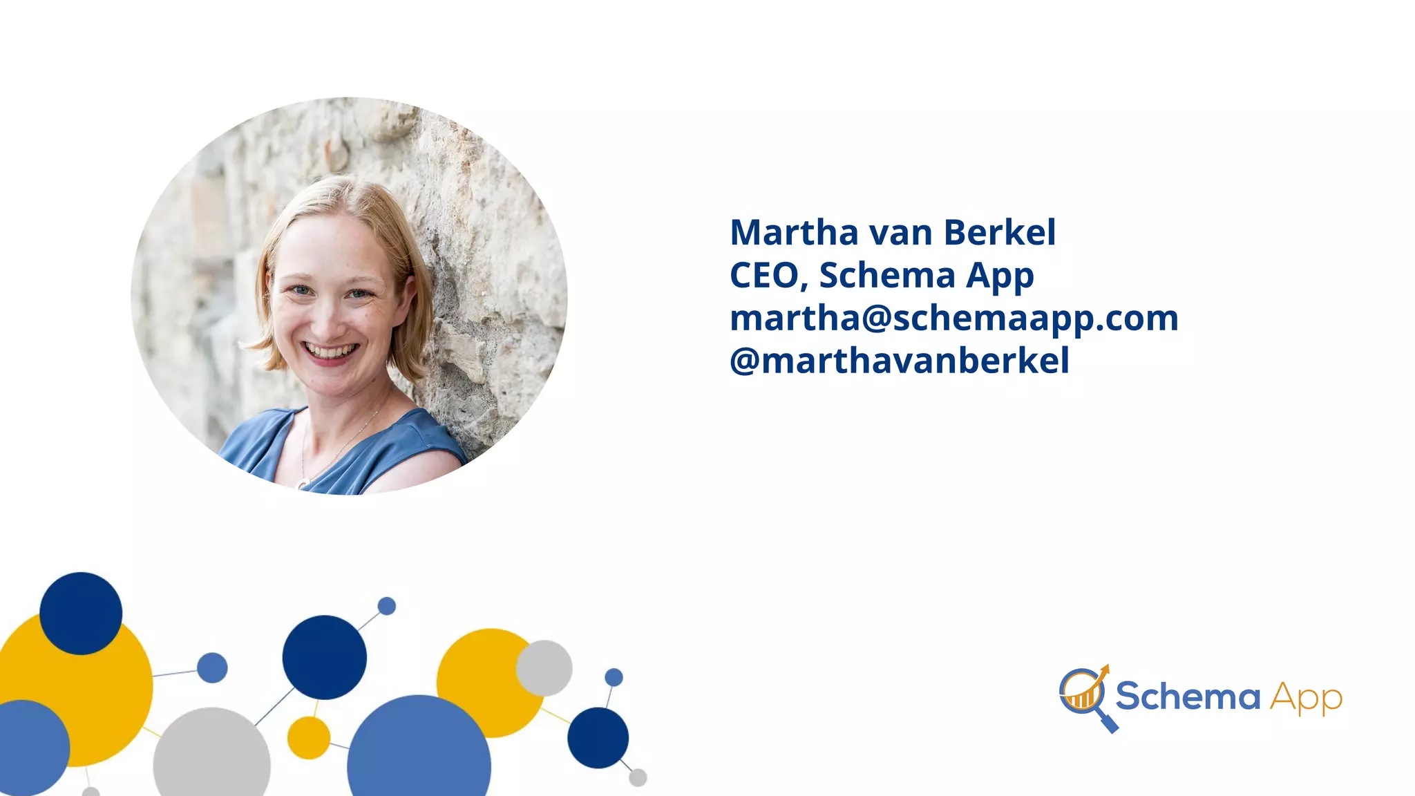 Martha van Berkel
CEO, Schema App
martha@schemaapp.com
@marthavanberkel
 