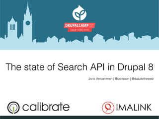 DRUPALCAMP GHENT
2016
GROW SOME IDEAS
The state of Search API in Drupal 8
Joris Vercammen | @borisson | @dazzletheweb
 