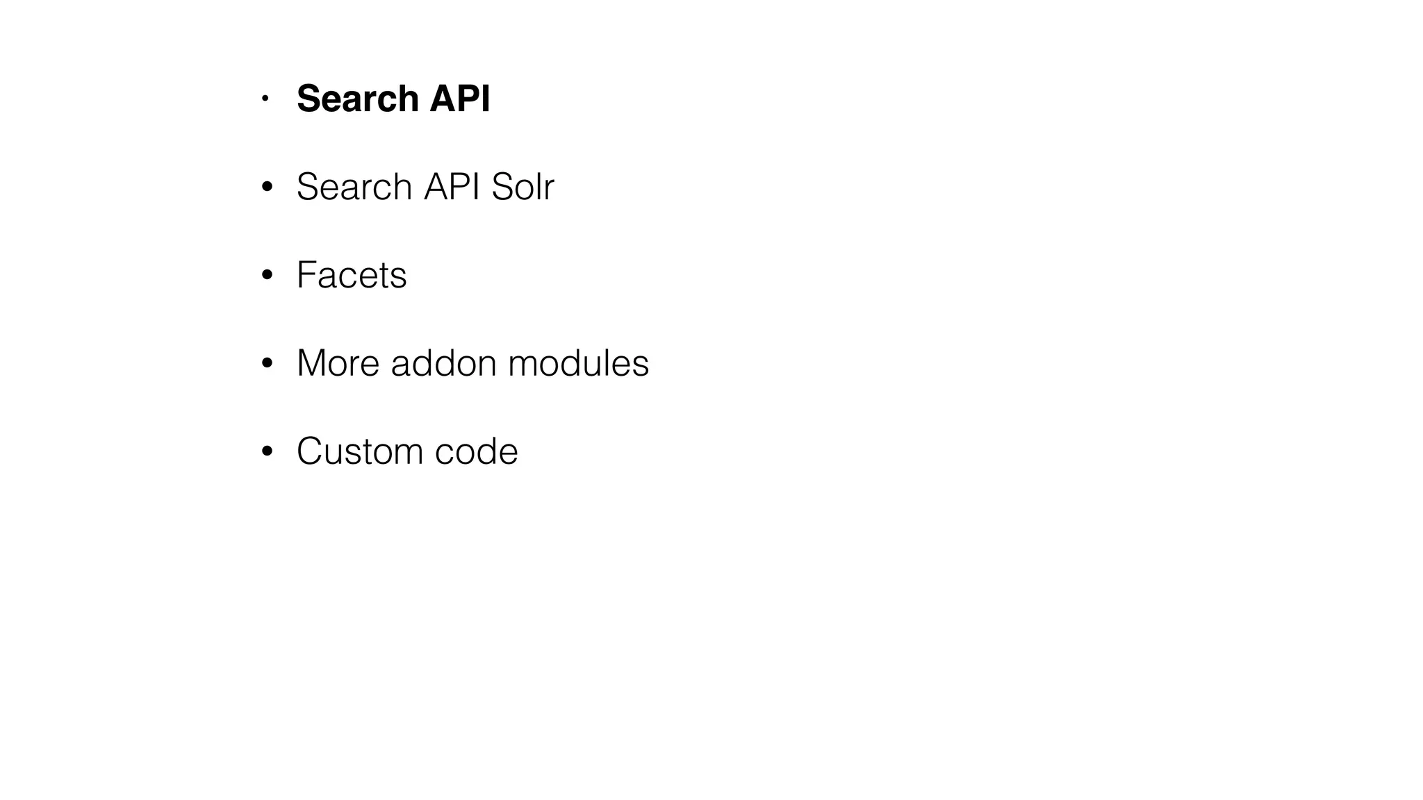 • Search API
• Search API Solr
• Facets
• More addon modules
• Custom code
 