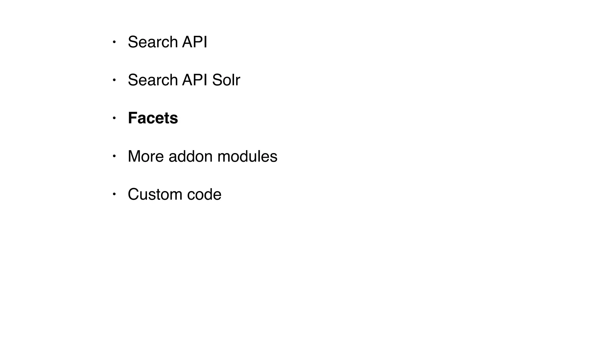 • Search API
• Search API Solr
• Facets
• More addon modules
• Custom code
 