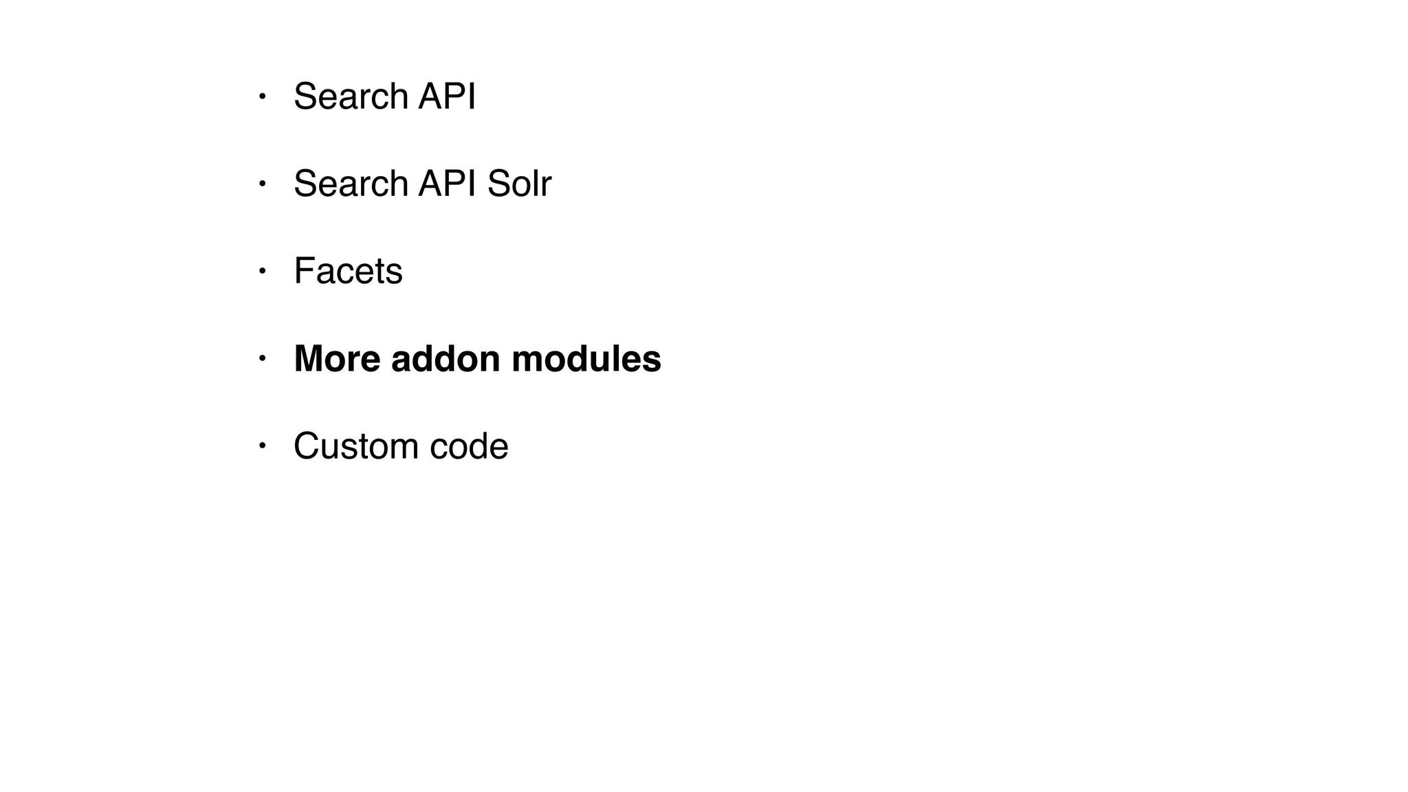 • Search API
• Search API Solr
• Facets
• More addon modules
• Custom code
 