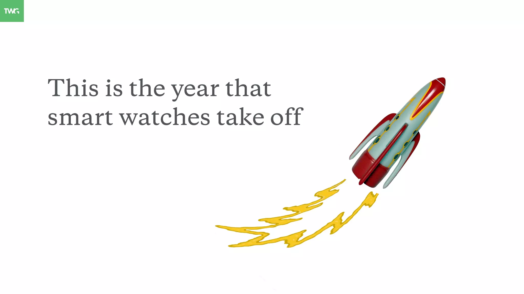 This is the year that
smart watches take off
 